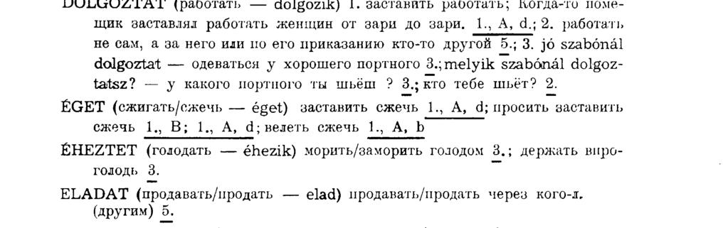 работать не сам, а за него или но его приказанию кто-то другой 5.; 3. jó szabónál dolgoztat одеваться у хорошего портного 3.; melyik szabónál dolgoztatsz? - у какого портного ты шьёш? 3.; кто тебе шьёт?