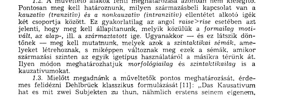 lönbözik ugyan a tárgyas igéktől, lexikai tövük azonban közös; pl. az angol raise 'felkelt' rise 'felkel', 'feláll'. A közös lexikai jelentés itt az,,emelkedés" folyamata.