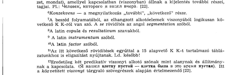 lavari mosdattatik", moveri mozgattatik", purgari tisztíttatik" exerceri gyakoroltatik" stb. 2 Az igében rejlő ún.