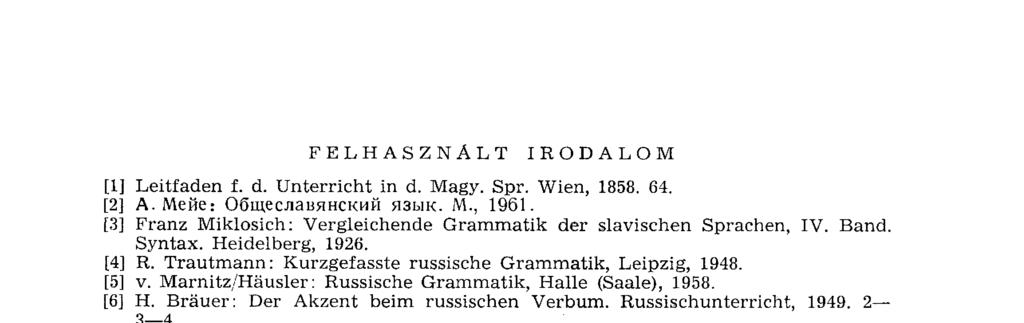 F E L H A S Z N Á L T I R O D A L O M [1] Leitfade n f. d. U nte r ri c ht in d. Magy. Spr. Wien, 1858. 64. [2] А. Мейе.- Общеславянский язык. M., 1961.