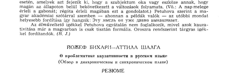 Mindezek az igék, mint mondottuk, tárgyas igék és az általuk jelölt cselekvés egy másik tárgyra irányul. Fordításuk többnyire egyszerű, könnyű.