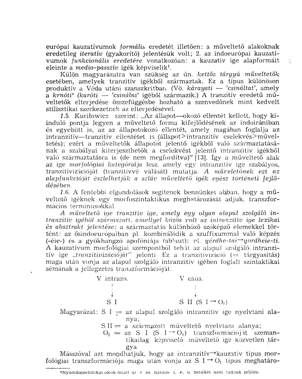 európai kauzatívumok formális eredetét illetően: a műveltető alakoknak eredetileg iteratív (gyakorító) jelentésük volt; 2.