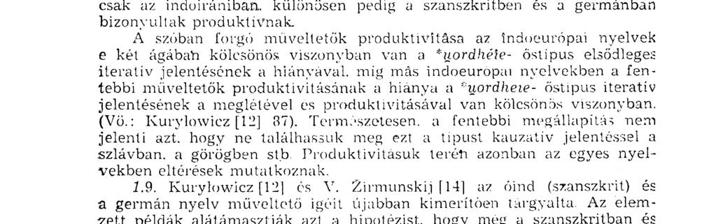 (indirect object) helyére. 2.3 Az összes indoeurópaival foglalkozó nyelvészek észrevették azt a tényt, hogy a uordhéie-ti<*iiérdhe-tai típusú müveitetők közösek, de csak az indoirániban.