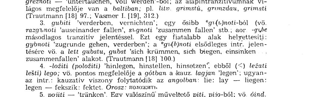 lezati-^loziti, sédeti^saditi vagy éppen *tekti (óegyh. szl. testi)-*tociti, ami megerősíti a *tekti ige elsődleges álla pot-jellegét. 2.11.