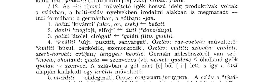 warm' stb. és a kauzatív tápáyati. így a következő fejlődést rekonstruálhatjuk: topiti (I.) 'melegít, olvaszt' to(p)noti 'melegszik, olvad', és a közbeeső, olvad -* intr.