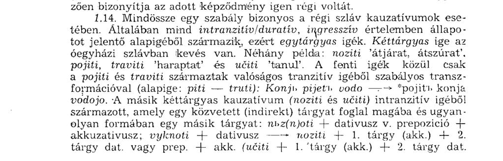 baziti 'kívánni' (ukr., or., cseh) bezati. 2. daviti 'megfojt, elfojt' ^ duti (*dovo/dujo). 3. galiti 'átölel, cirógat' *goléti (litv. galeti). 4. *kvéliti 'sújt, pusztít, sanyargat'.