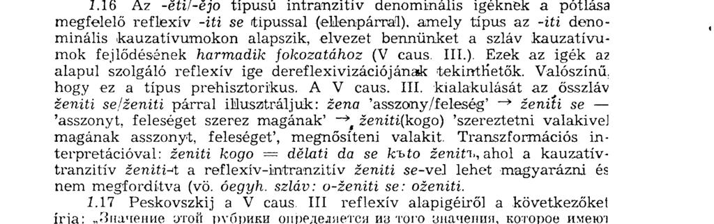 Ez a képzés a mai szláv nyelvekben is produktív. Az alábbi példák is ezt bizonyítják. 1. bogat"i> 'reich' 'gazdag' o-bogatiti 'reich machen' bogatiti se 'sich bereichen'; (a kauz.