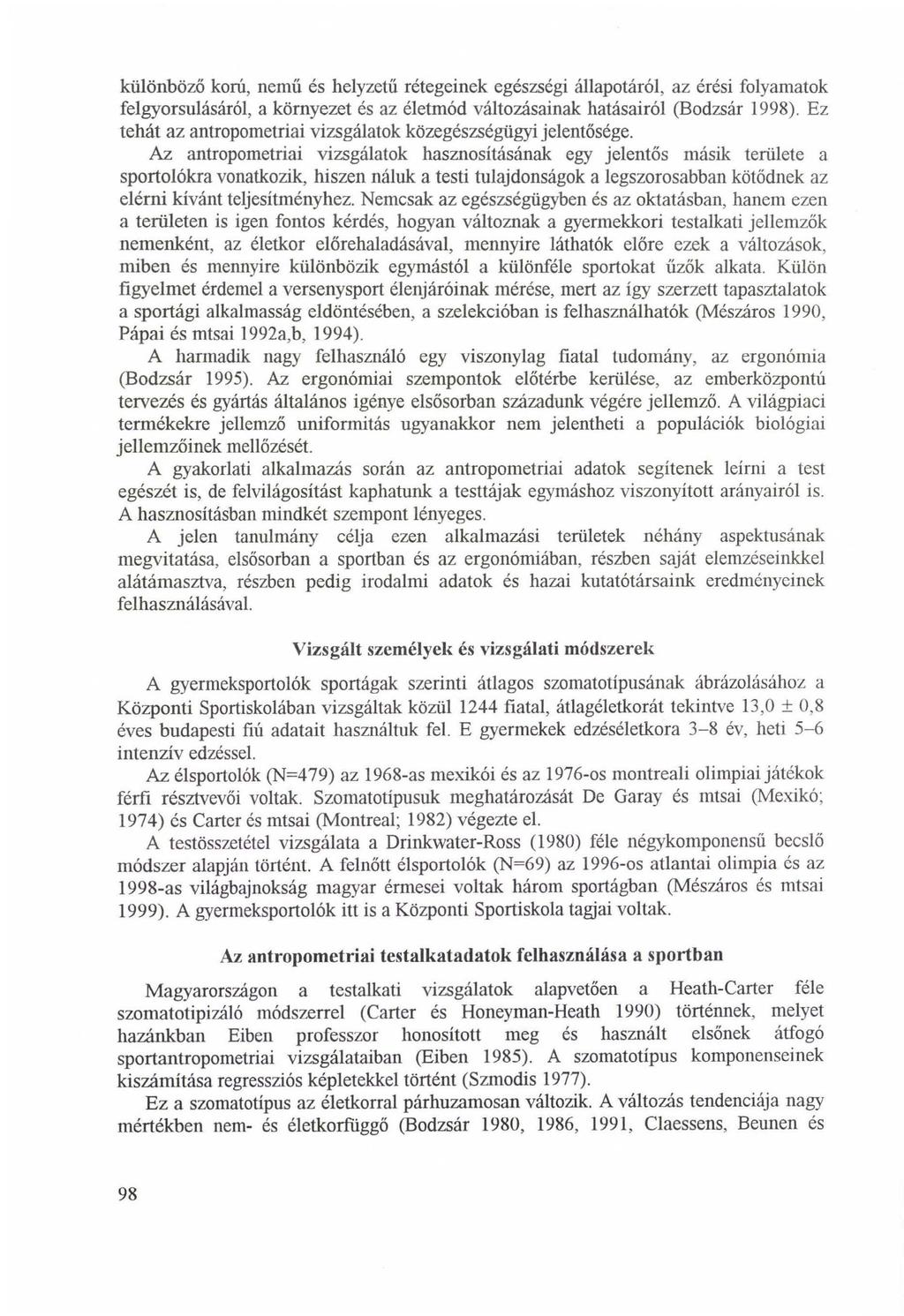 különböző korú, nemű és helyzetű rétegeinek egészségi állapotáról, az érési folyamatok felgyorsulásáról, a környezet és az életmód változásainak hatásairól (Bodzsár 1998).