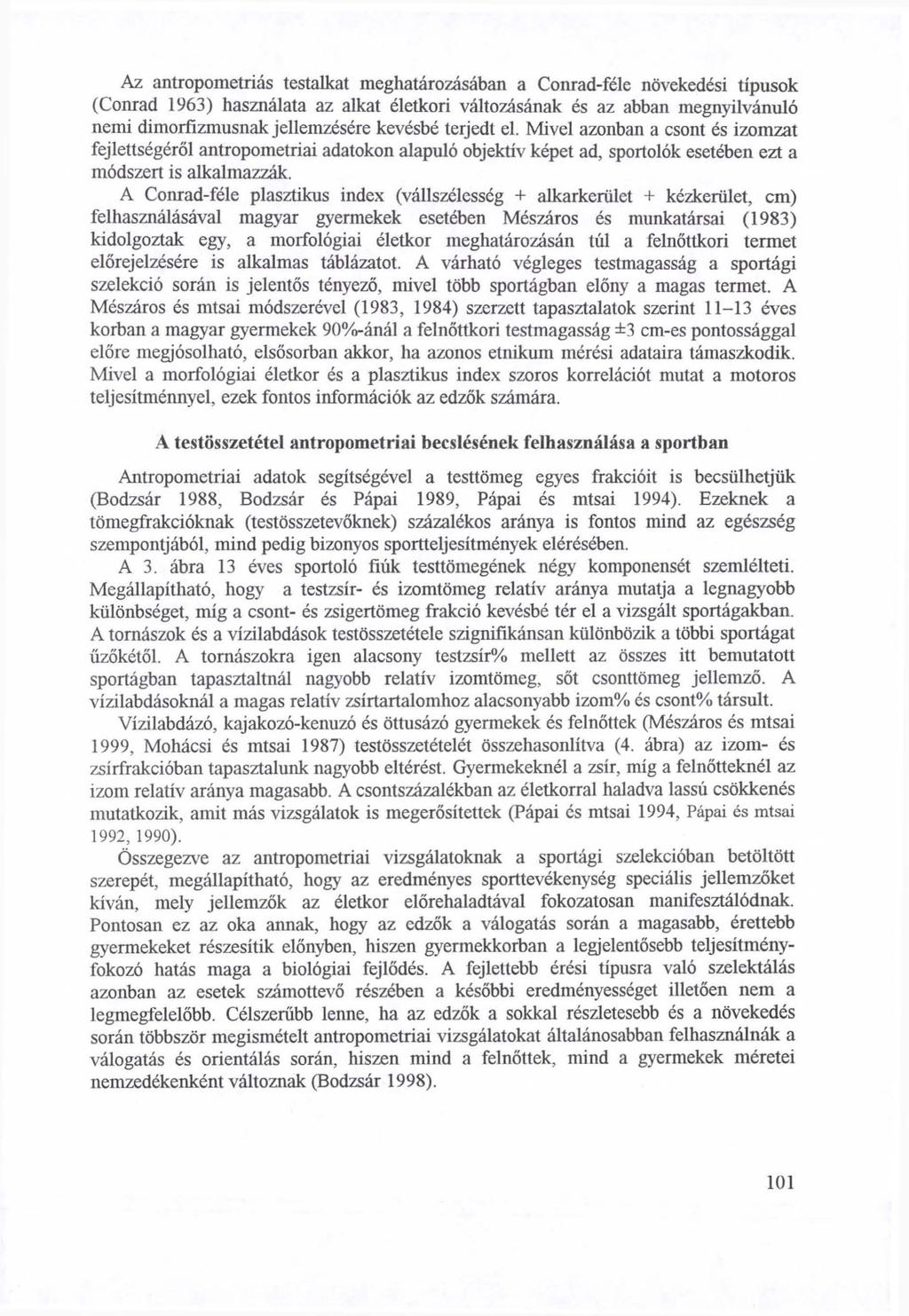 Az antropometriás testalkat meghatározásában a Conrad-féle növekedési típusok (Conrad 1963) használata az alkat életkori változásának és az abban megnyilvánuló nemi dimorfizmusnak jellemzésére