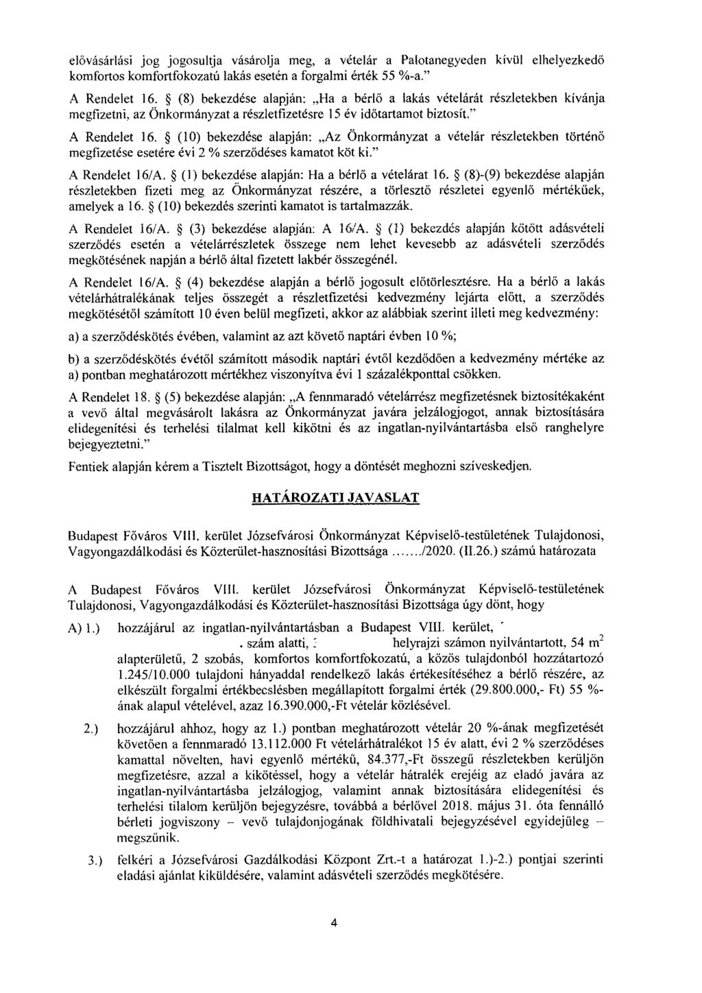 elővásárlási jog jogosultja vásárolja meg, a vételár a Palotanegyeden kívül elhelyezkedő komfortos komfortfokozatú lakás esetén a forgalmi érték 55 %-a." A Rendelet 16.