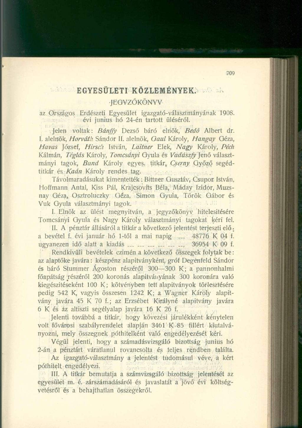 EGYESÜLETI ÖZLEMÉNYE. JEGYZŐÖNYV az Országos Erdészeti Egyesület igazgató-választmányának 1908. évi június hó 24-én tartott üléséről. Jelen voltak: Bány Dezső báró elnök, Bedő Albert dr. I.