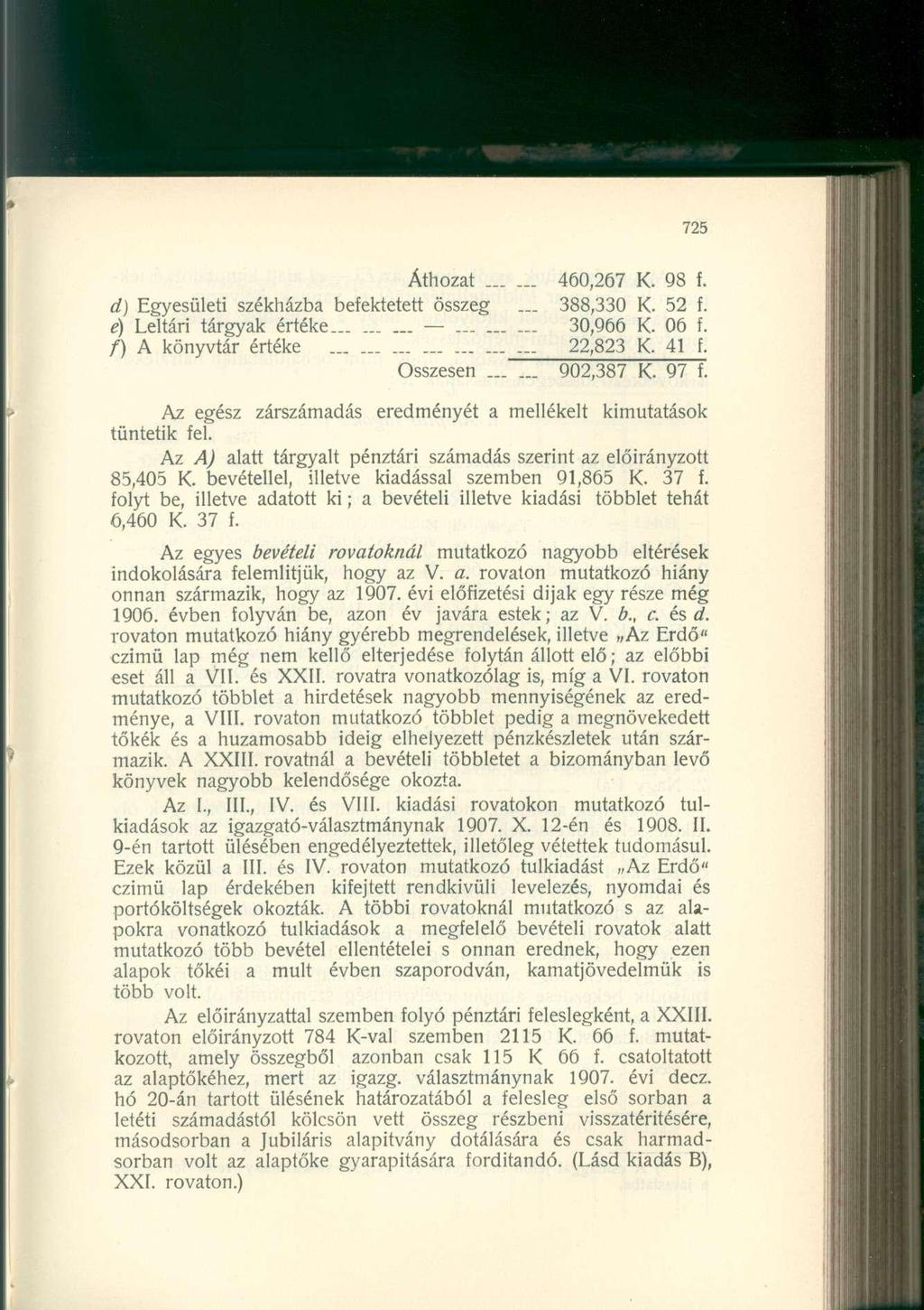 Áthozat 460,267. 98. d) Egyesületi székházba beektetett összeg... 388,330. 52. *) Leltári tárgyak értéke... 30,966. 06. /) A könyvtár értéke...... 22,823. 41. 902,387. 97.