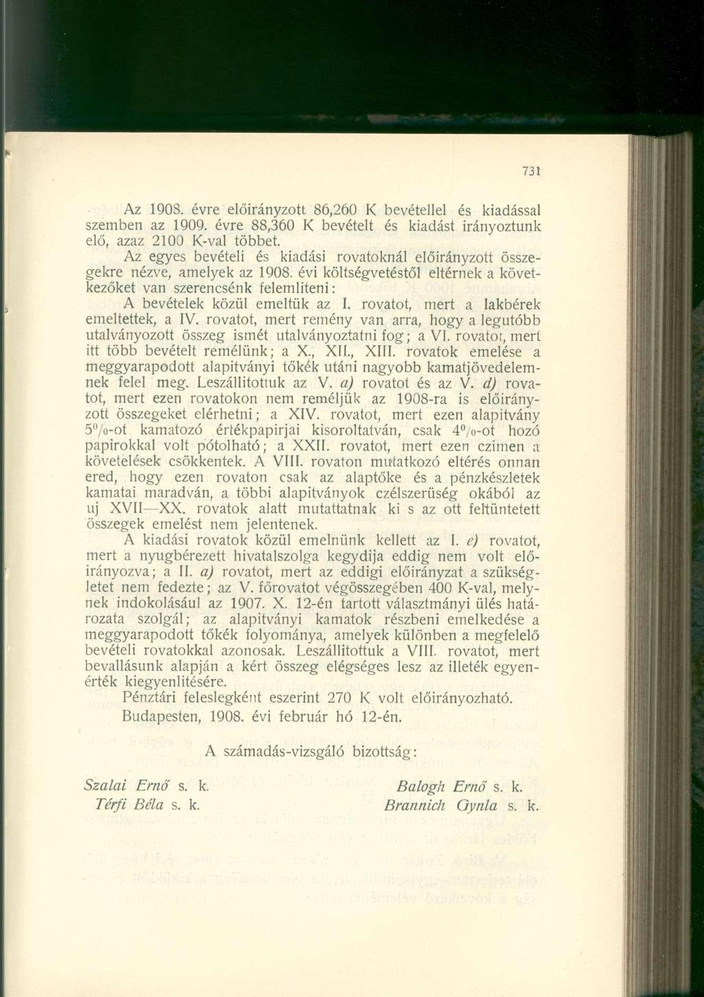 Az 1908. évre előirányzott 86,260 bevétellel és kiadással szemben az 1909. évre 88,360 bevételt és kiadást irányoztunk elő, azaz 2100 -val többet.