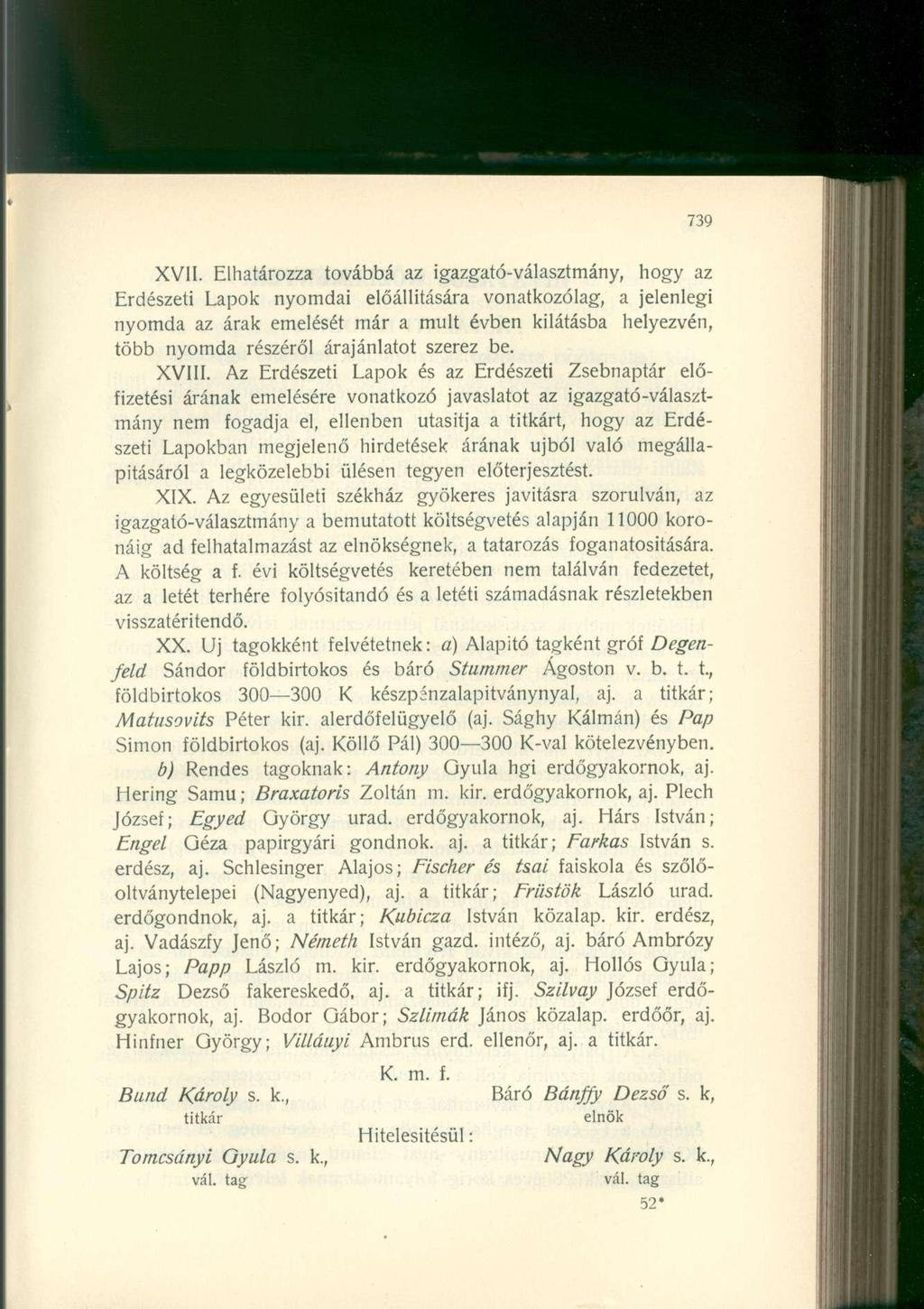 XVII. Elhatározza továbbá az igazgató-választmány, hogy az Erdészeti Lapok nyomdai előállítására vonatkozólag, a jelenlegi nyomda az árak emelését már a mult évben kilátásba helyezvén, több nyomda