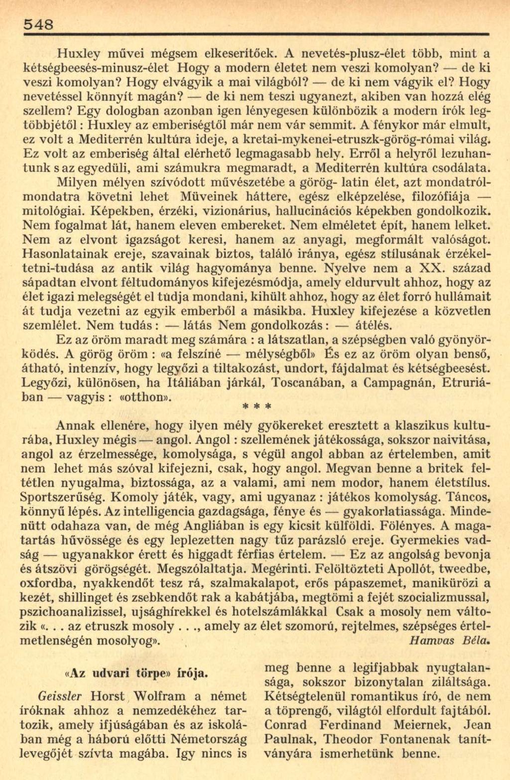 548 Huxley művei mégsem elkeserítőek. A nevetés-plusz-élet több, mint a kétségbeesés-minusz-élet Hogy a modern életet nem veszi komolyan? de ki veszi komolyan? Hogy elvágyik a mai világból?