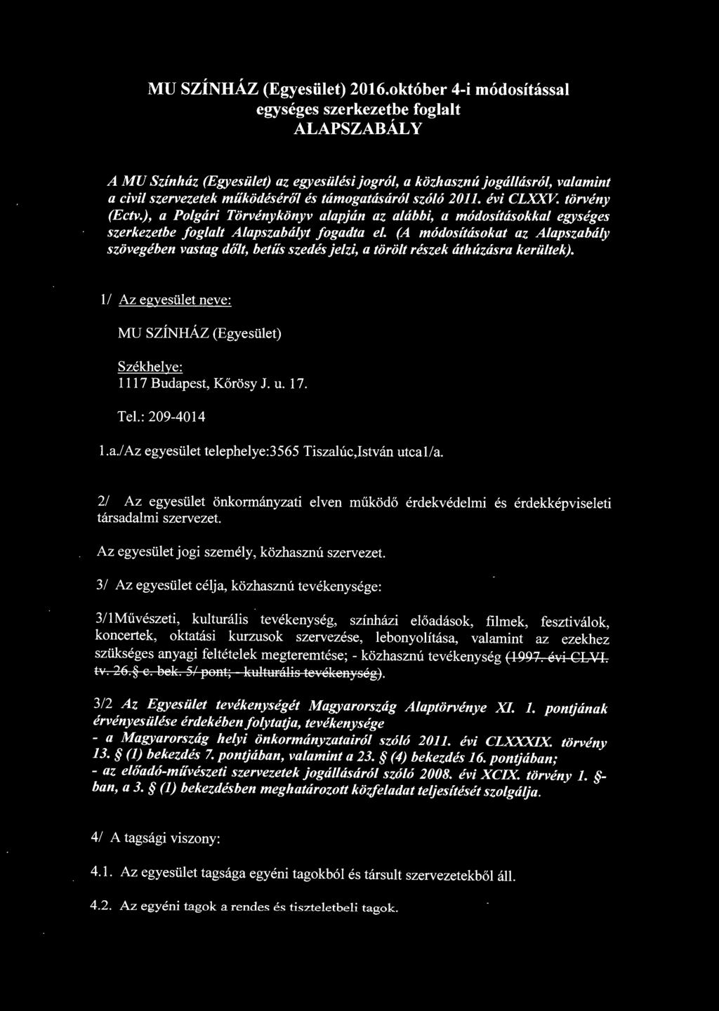 szóló 2011. évi CLXXV. törvény (Ectv.), a Polgári Törvénykönyv alapján az alábbi, a módosításokkal egységes szerkezetbe foglalt Alapszabályt fogadta el.