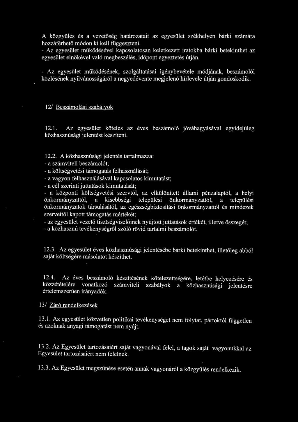 - Az egyesület működésének, szolgáltatásai igénybevétele módjának, beszámolói közlésének nyilvánosságáról a negyedévente megjelenő hírlevele útján gondoskodik. 12