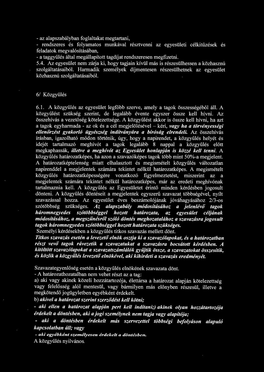 Harmadik személyek díjmentesen részesülhetnek az egyesület közhasznú szolgáltatásaiból. 61 Közgyűlés 6.1. A közgyűlés az egyesület legfőbb szerve, amely a tagok összességéből áll.