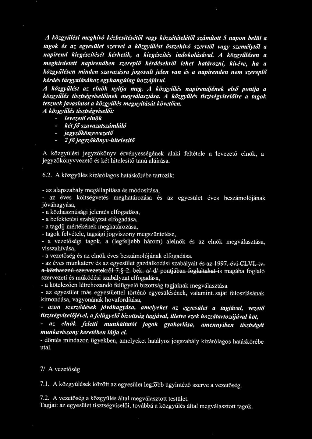 A közgyűlésen a meghirdetett napirendben szereplő kérdésekről lehet határozni, kivéve, ha a közgyűlésen minden szavazásra jogosult jelen van és a napirenden nem szereplő kérdés tárgyalásához