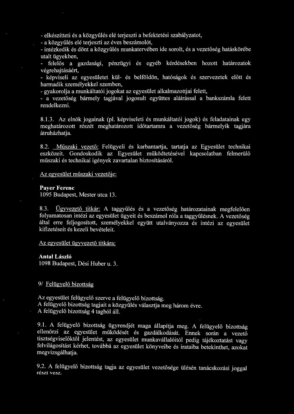 harmadik személyekkel szemben, - gyakorolja a munkáltatói jogokat az egyesület alkalmazottjai felett, - a vezetőség bármely tagjával jogosult együttes aláírással a bankszámla felett rendelkezni. 8.1.