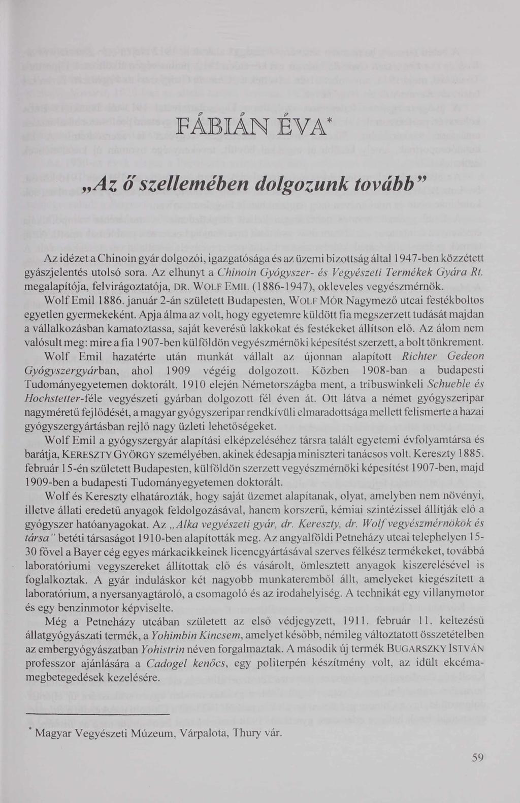 FÁBIÁN ÉVA* Az o szellemében dolgozunk tovább Az idézet a Chinoin gyár dolgozói, igazgatósága és az üzemi bizottság által 1947-ben közzétett gyászjelentés utolsó sora.