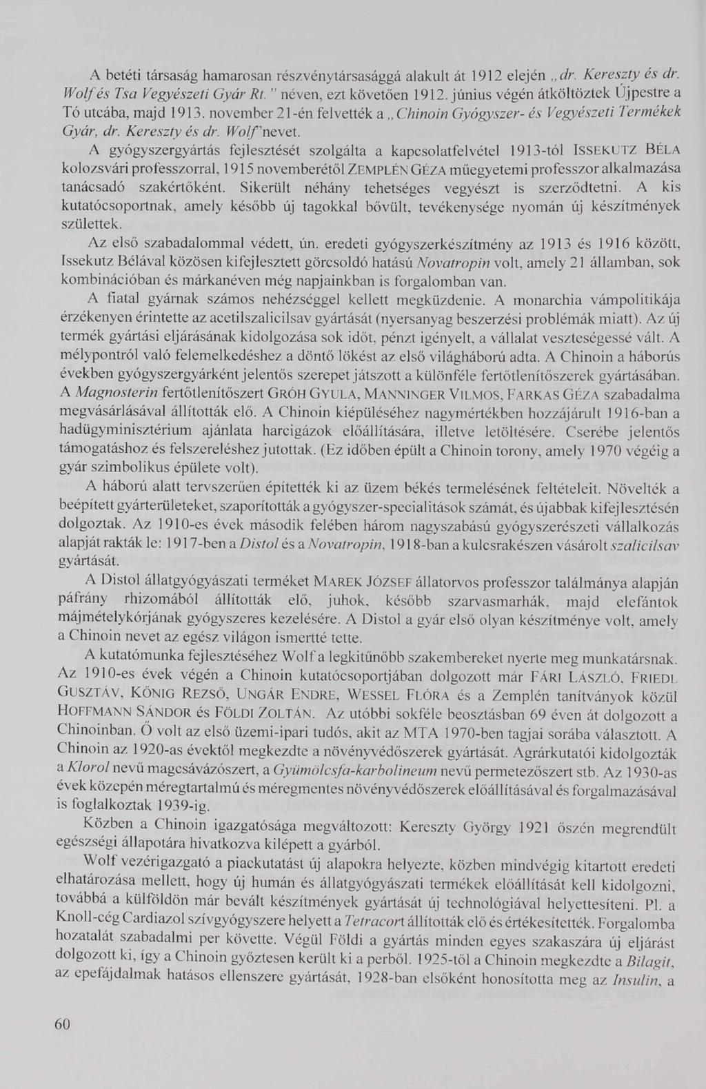 A betéti társaság hamarosan részvénytársasággá alakult át 1912 elején dr. Kereszty és dr. f és Tsa Vegyészeti Gyúr Rt. néven, ezt követően 1912.