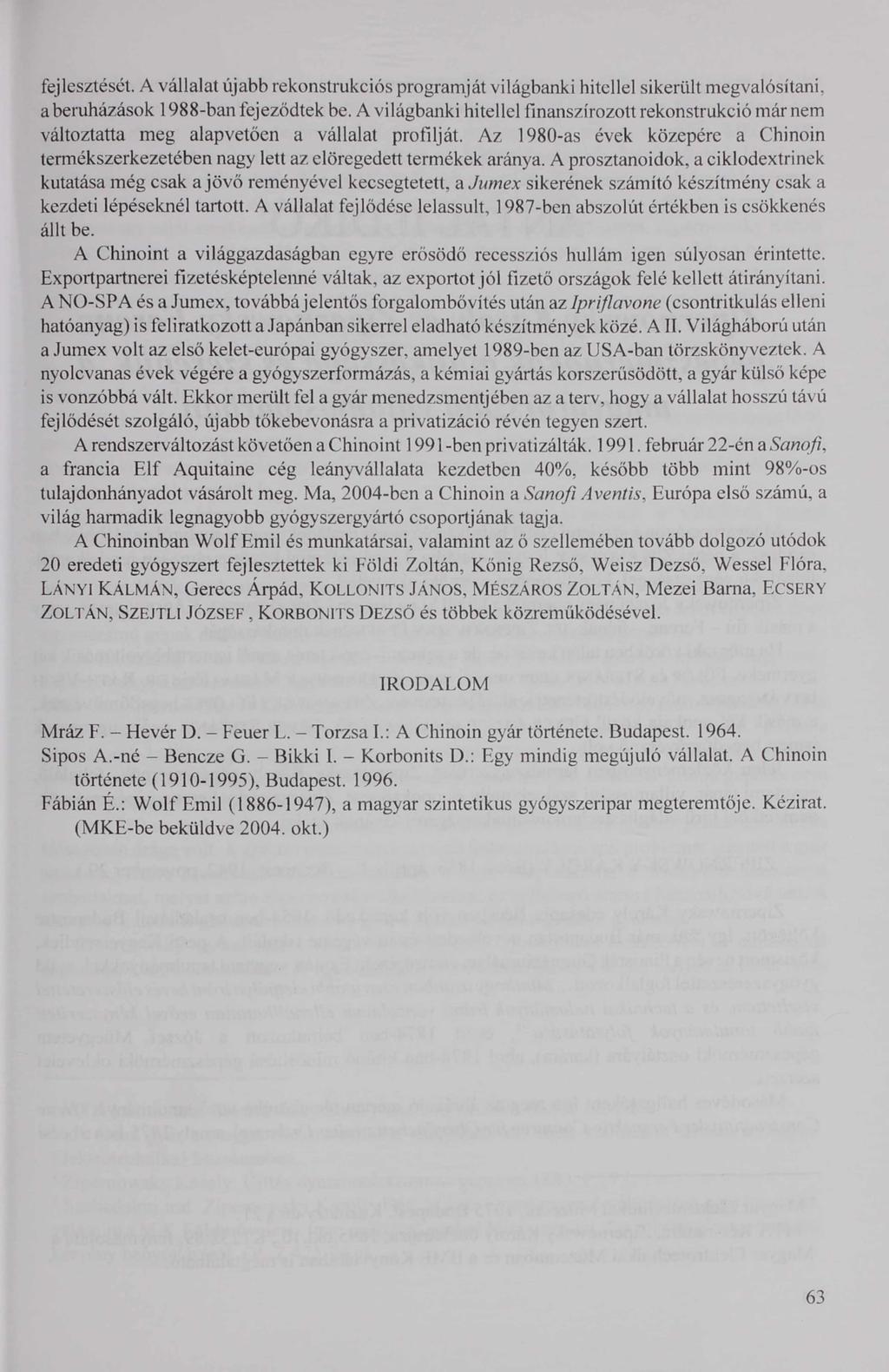 fejlesztését. A vállalat újabb rekonstrukciós programját világbanki hitellel sikerült megvalósítani, a beruházások 1988-ban fejeződtek be.