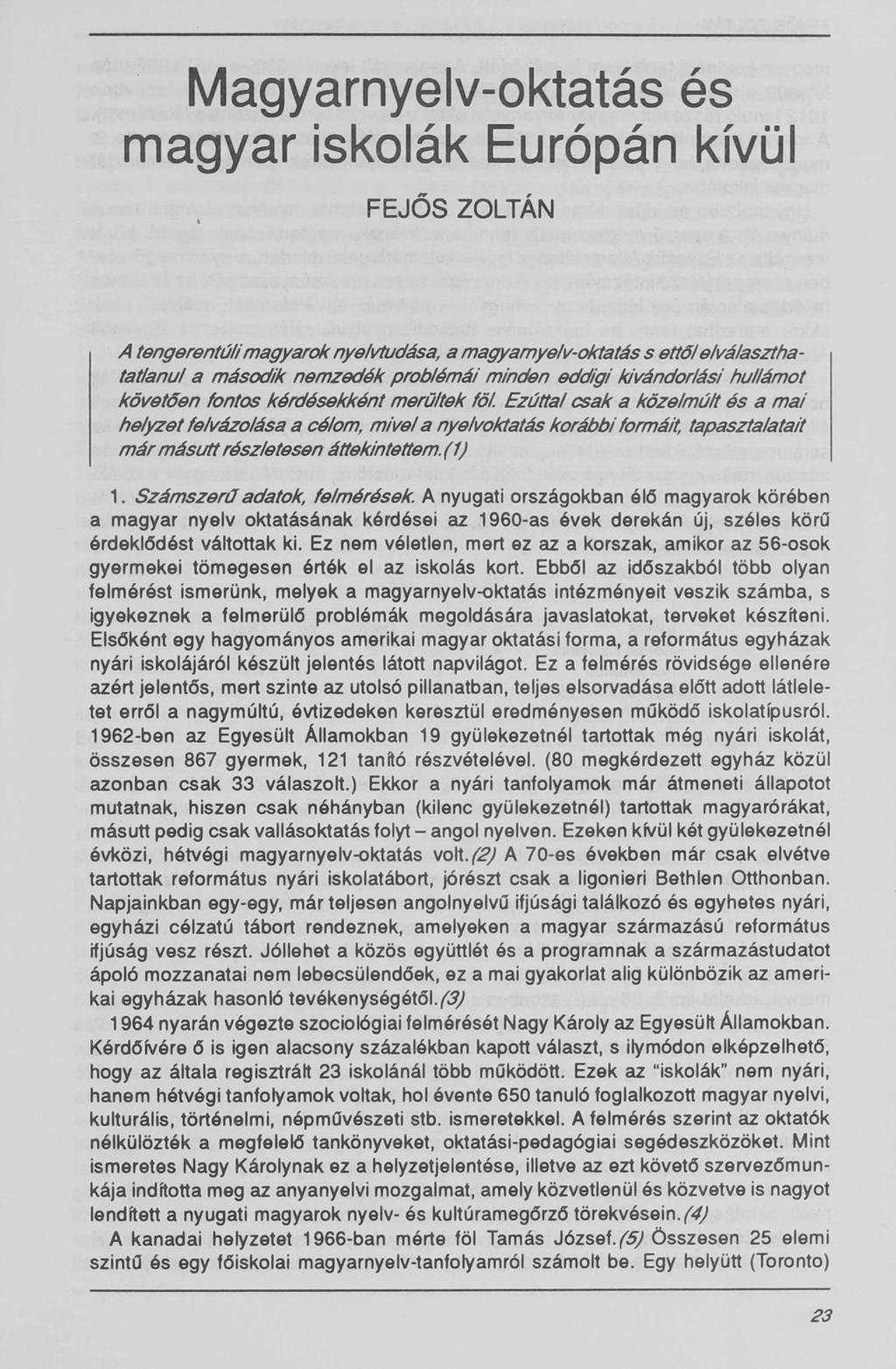 Magyarnyelv-oktatás és magyar iskolák Európán kívül A tengerentúlimagyarok nyelvtudása, a magyarnyelv-oktatás s ettőlelválasztha tatlanul a második nemzedék problémái minden eddigi kivándorlási