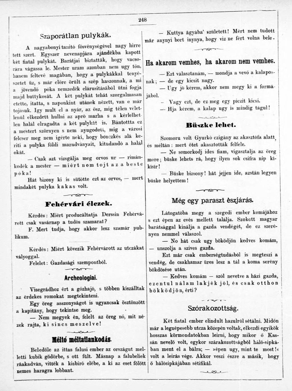 Szaporátlan pulykák. A nagyabonyi tanító fösvénységével nagy lnrre tett szert. Egyszer nevenapjára ajándékba kapott két fiatal pulykát. Barátjai biztatták, hogy vacsorára vágassa le.