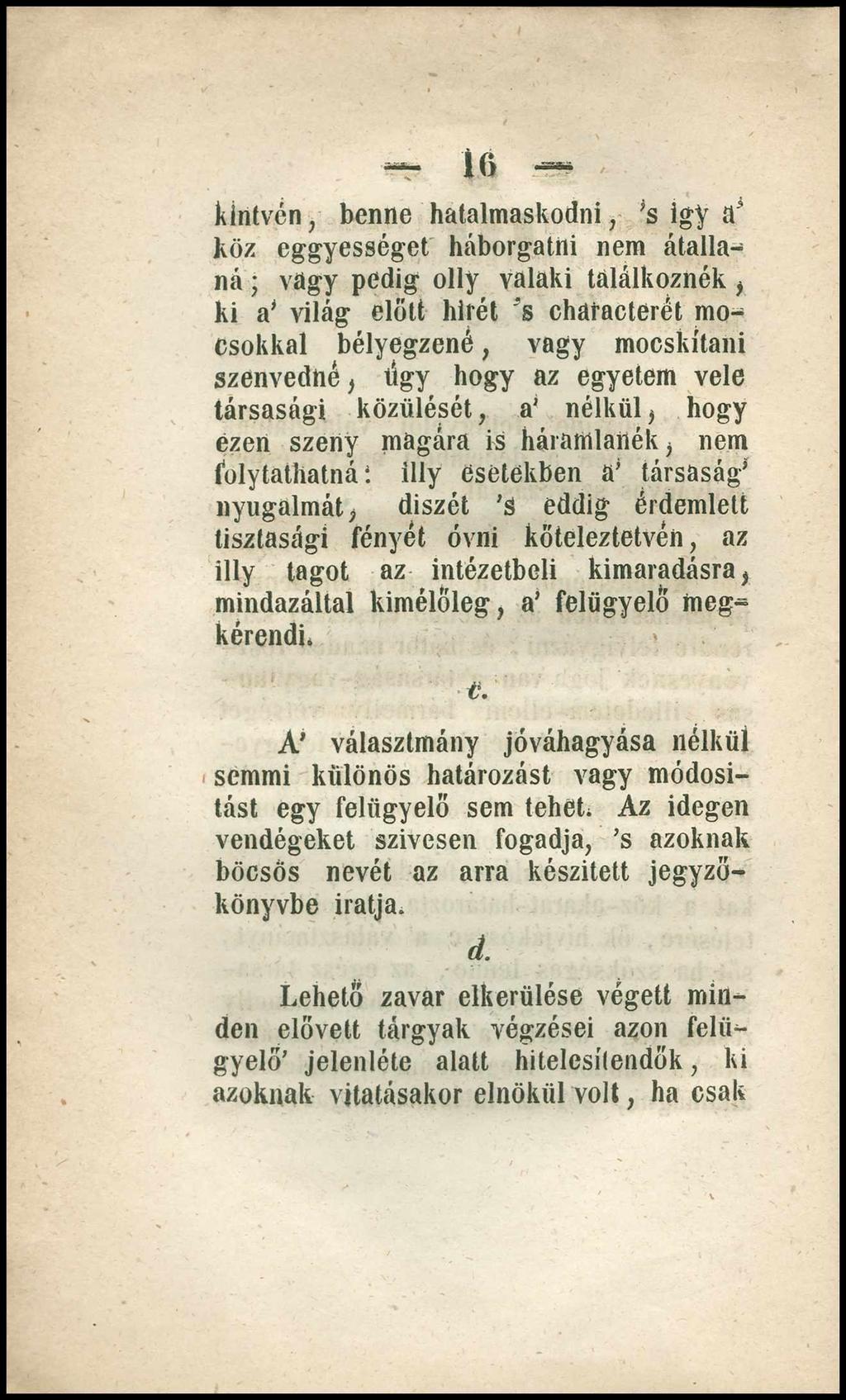 kinívén, benne hatalmaskodni, s Így a3 köz eggyességet háborgatni nem átallaná ; vagy pedig olly valaki találkoznék, ki a* világ előtt hírét 's chafacterét mocsókkal bélyegzené, vagy mocskítani