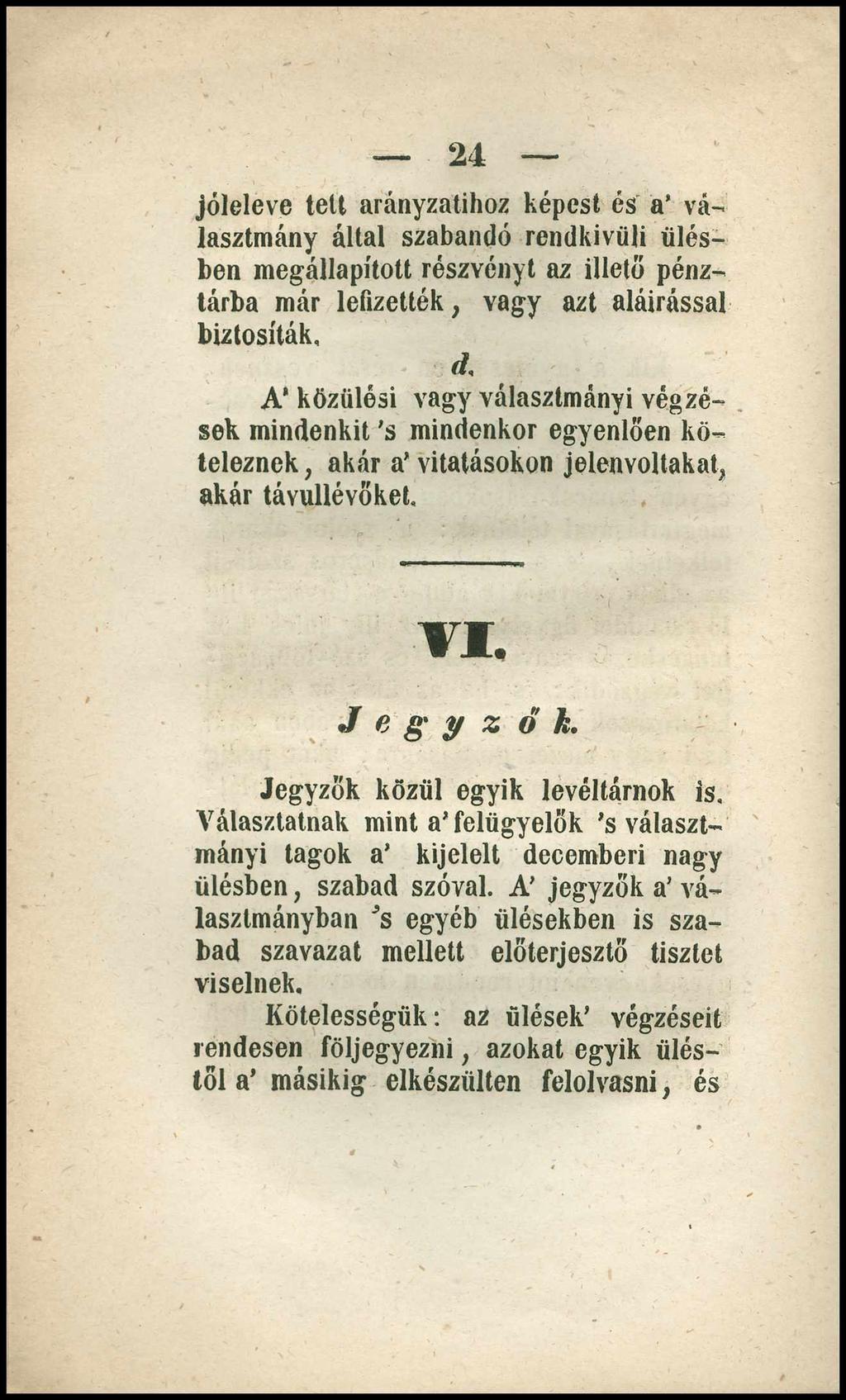 2 4 jóleleve tett arányzatihoz képest és a választmány által szabandó rendkívüli ülésben megállapított részvényt az illető pénztárba már lefizették, vagy azt aláírással biztosíták, d.