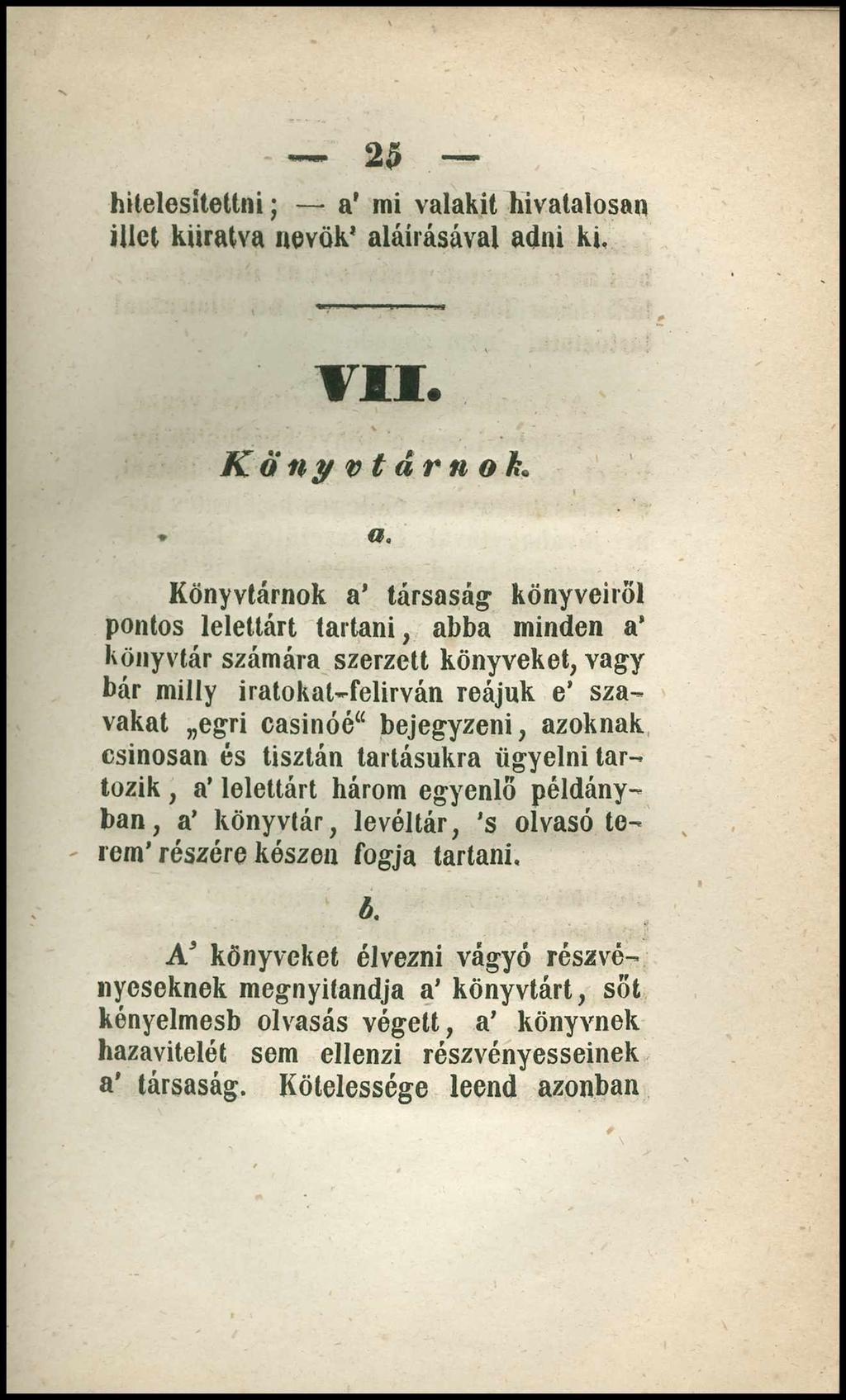 2 $ hitelesítettül ; a' mi valakit hivatalosan illet kiíratva aevök aláírásával adni ki. VII. Könyvtárnok.» a.