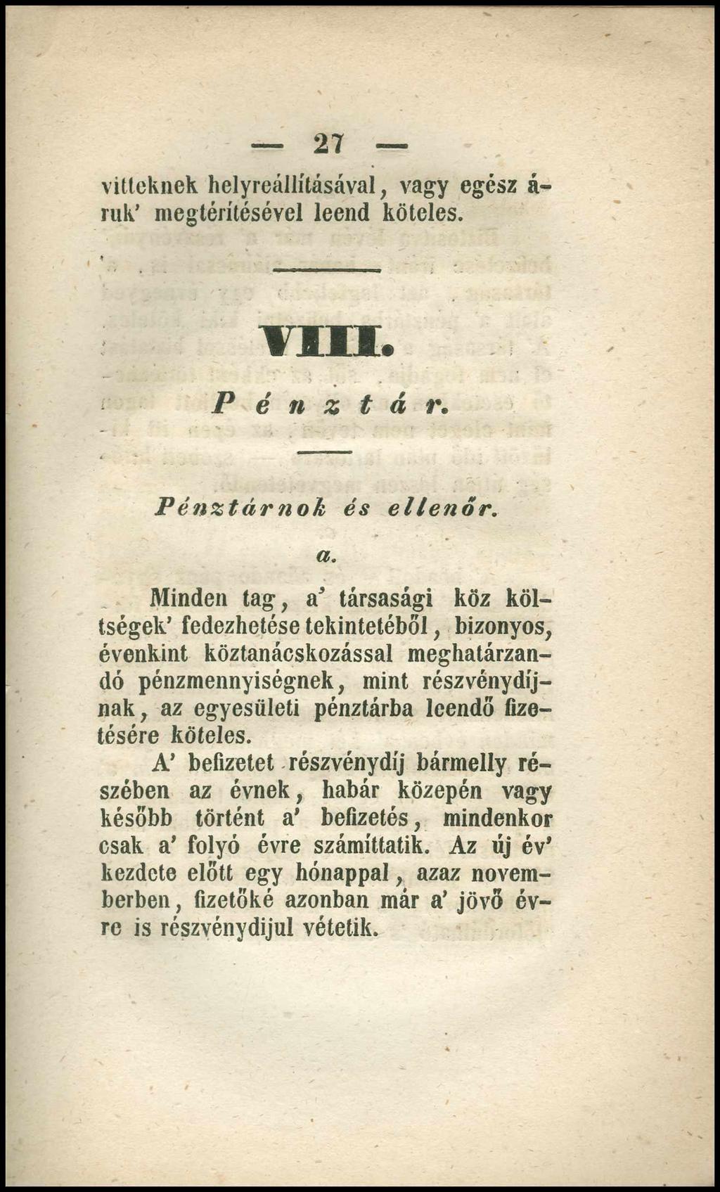 27 vittcknek helyreállításával, vagy egész á- ruk megtérítésével leend köteles. VIII. P é n z t á r. Pénztár ti ok és ellenőr, a.