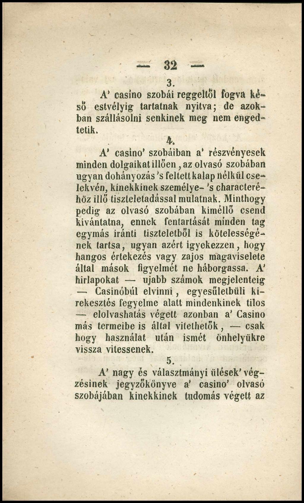 32 3. A* casino szobái reggeltől fogva késő estvélyig tartatnak nyitva; de azokban szállásolni senkinek meg nem enged«telik. 4.