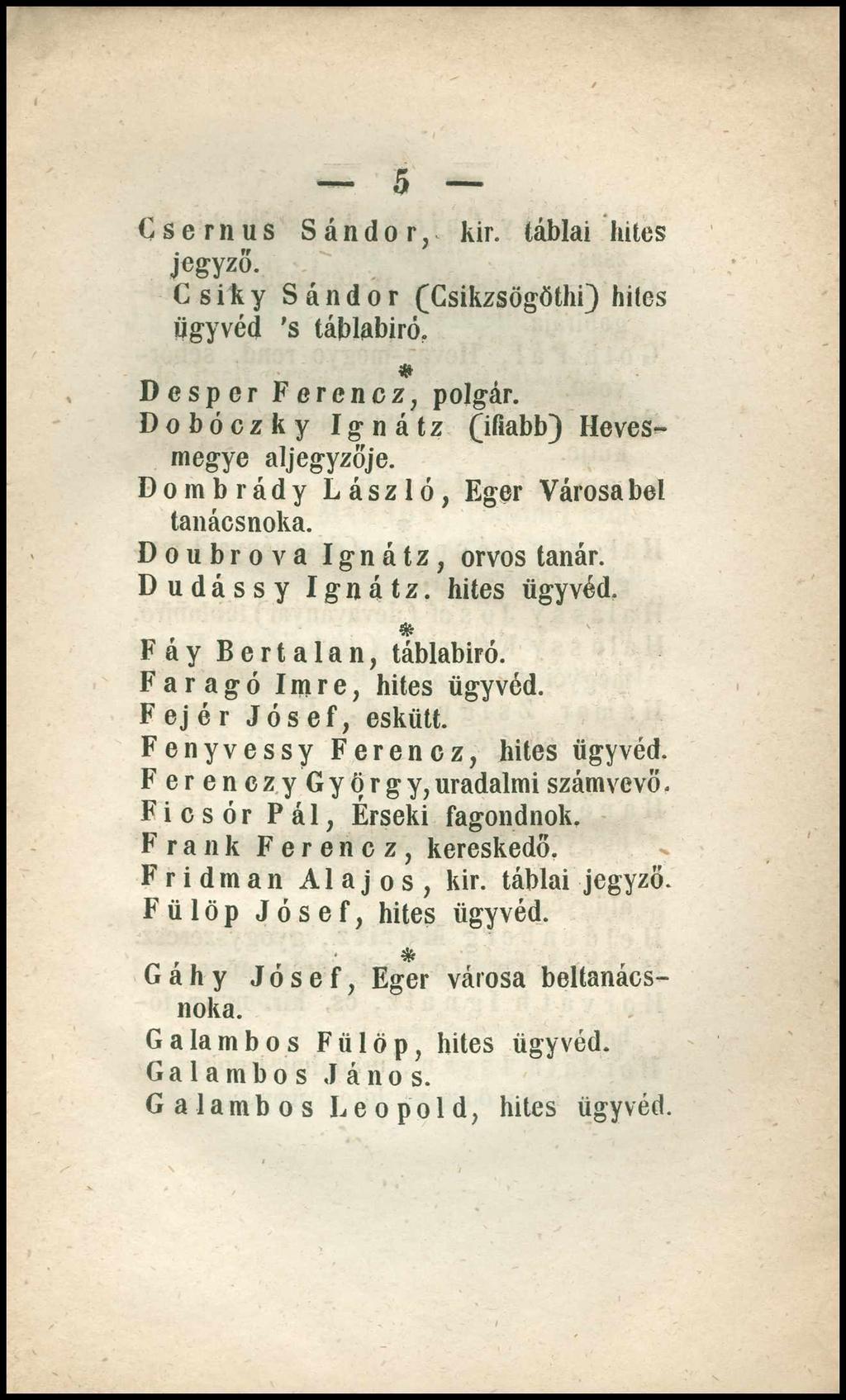 5 Cser n us Sándor, kir. táblai hites jegyző. Csiky Sándor (Csikzsögöthi) hites ügyvéd s táblabiró. Desper Ferencz, polgár. Dobóczky Ignátz (ifiabb) Hevesmegye aljegyzője.