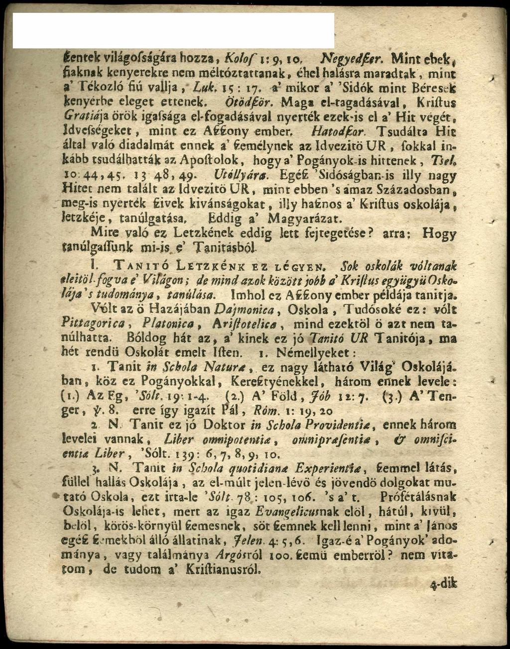 ée n te k világosságára h o z z a, Kolof 1 :9,1 0, Negyedfer. Mint e b e k! (jaknak k en y erek re nem m é ltó z ta tta n a k, éhei halasra m a ra d ta k, m in t a T ék o zló fiú vallja, Luk. 15 : 17.