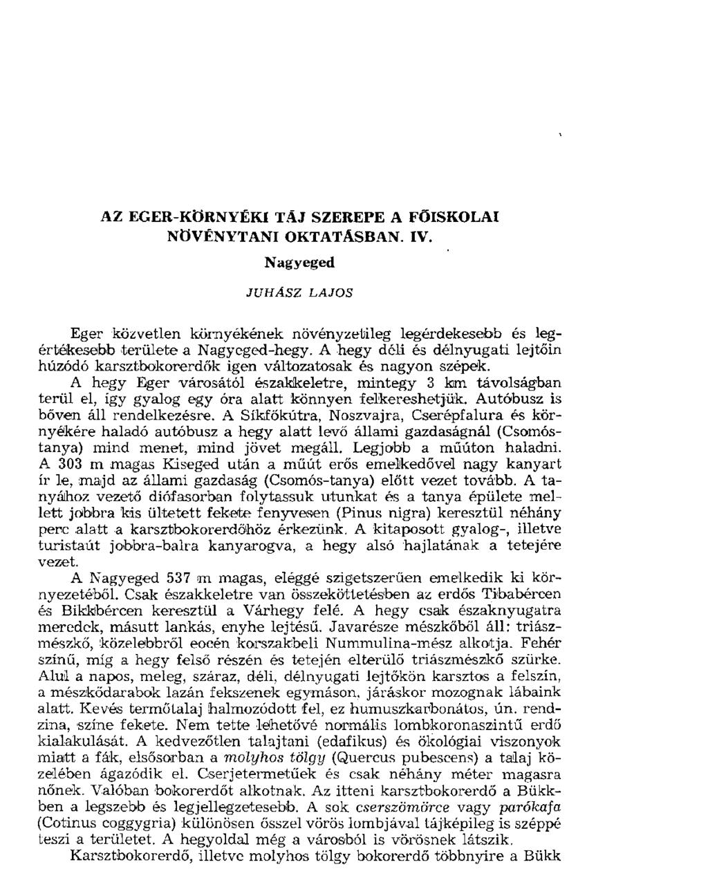 AZ EGER-KÖRNYÉKI TÁJ SZEREPE A FŐISKOLAI NÖVÉNYTANI OKTATÁSBAN. IV. Nagyeged JUHÁSZ LAJOS Eger közvetlen környékének növényzetileg legérdekesebb és legértékesebb terület e a Nagyeged-hegy.