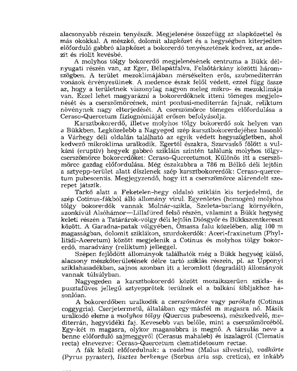 alacsonyabb részein tenyészik. Megjelenése összefügg az alapkőzettel és más okokkal.