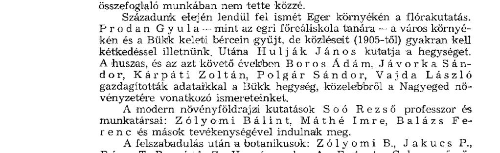 Adatait kora egyik legnagyobb német botanikusának, Reichenbachnak művei közlik. A Bükk és így a Nagyeged igazi felkutatója V r a b é l y i M á r t o n (1807 1877). Vrabélyi a gr.