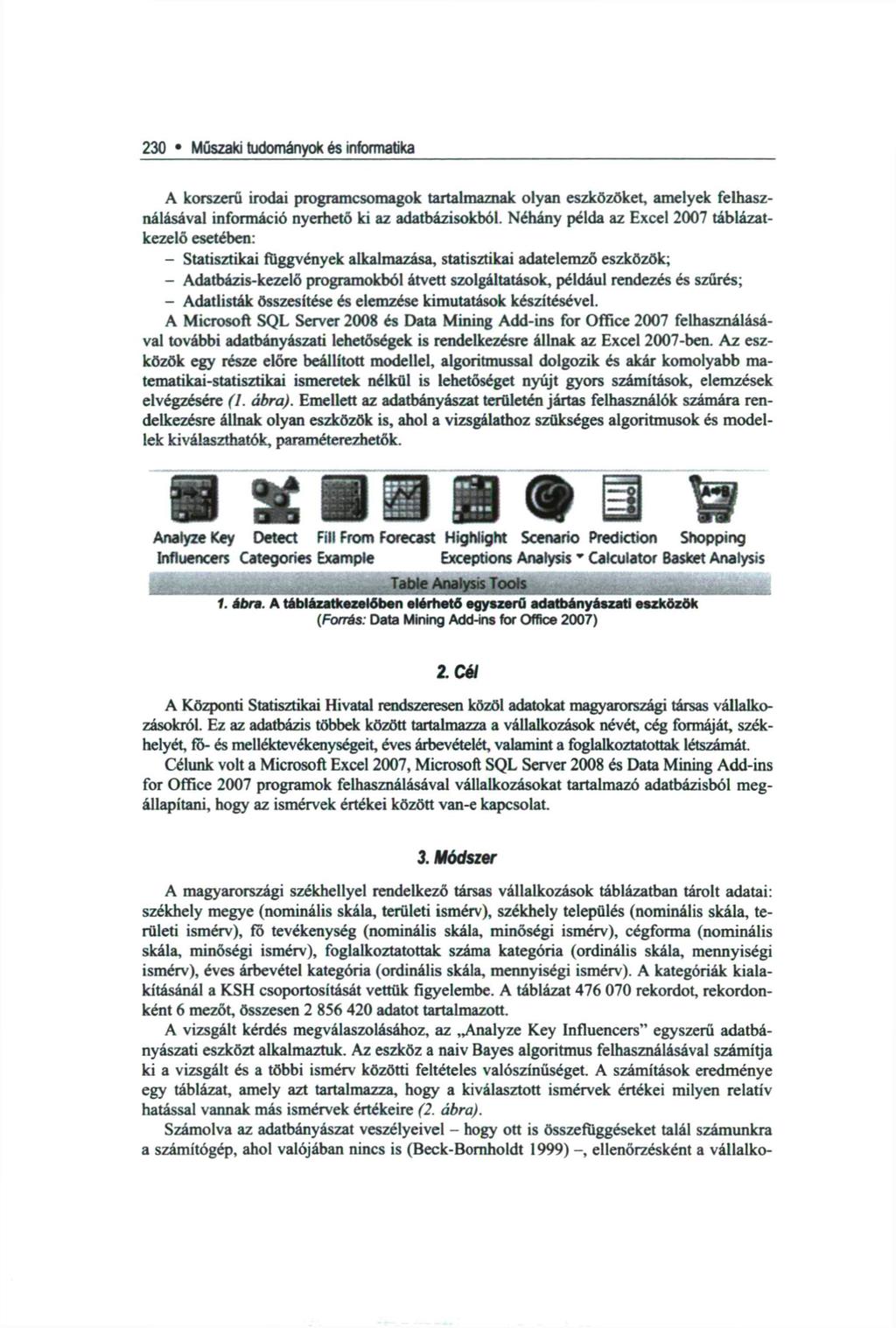 230» Műszaki tudományok és informatika A korszerű irodai programcsomagok tartalmaznak olyan eszközöket, amelyek felhasználásával információ nyerhető ki az adatbázisokból.