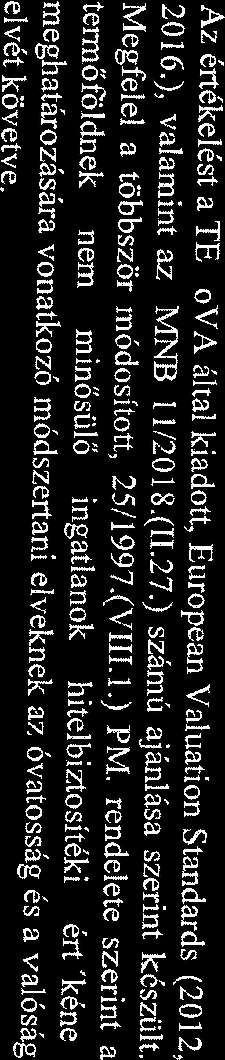 - 12-6. Értékelési feltételek Az értékelést a TBGoVA által kiadott, European Valuation Standards (2012, 2016.), valamint az NB 1 1/2018.(.27.) számú ajánlása szerint készült.