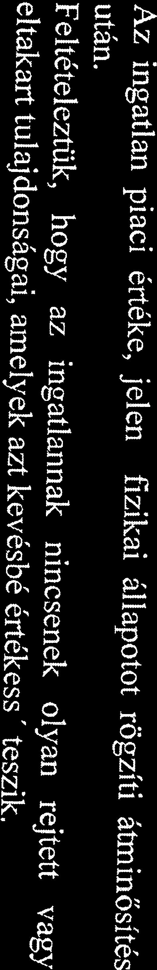 S Az értékelés során minden teher és visszatartási jog mentes ingatlant/eszközt vettünk figyelembe. S Az ingatlan piaci értéke, Jelen fizikai állapotot rögzíti áinősftés után.