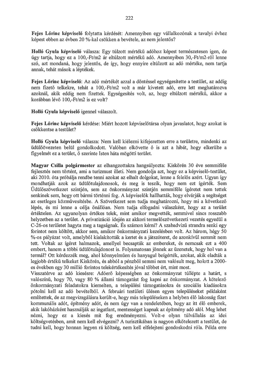 222 Fejes Lőrinc képviselő folytatta kérdését: Amennyiben egy vállalkozónak a tavalyi évhez képest ebben az évben 20 %-kal csökken a bevétele, az nem jelentős?