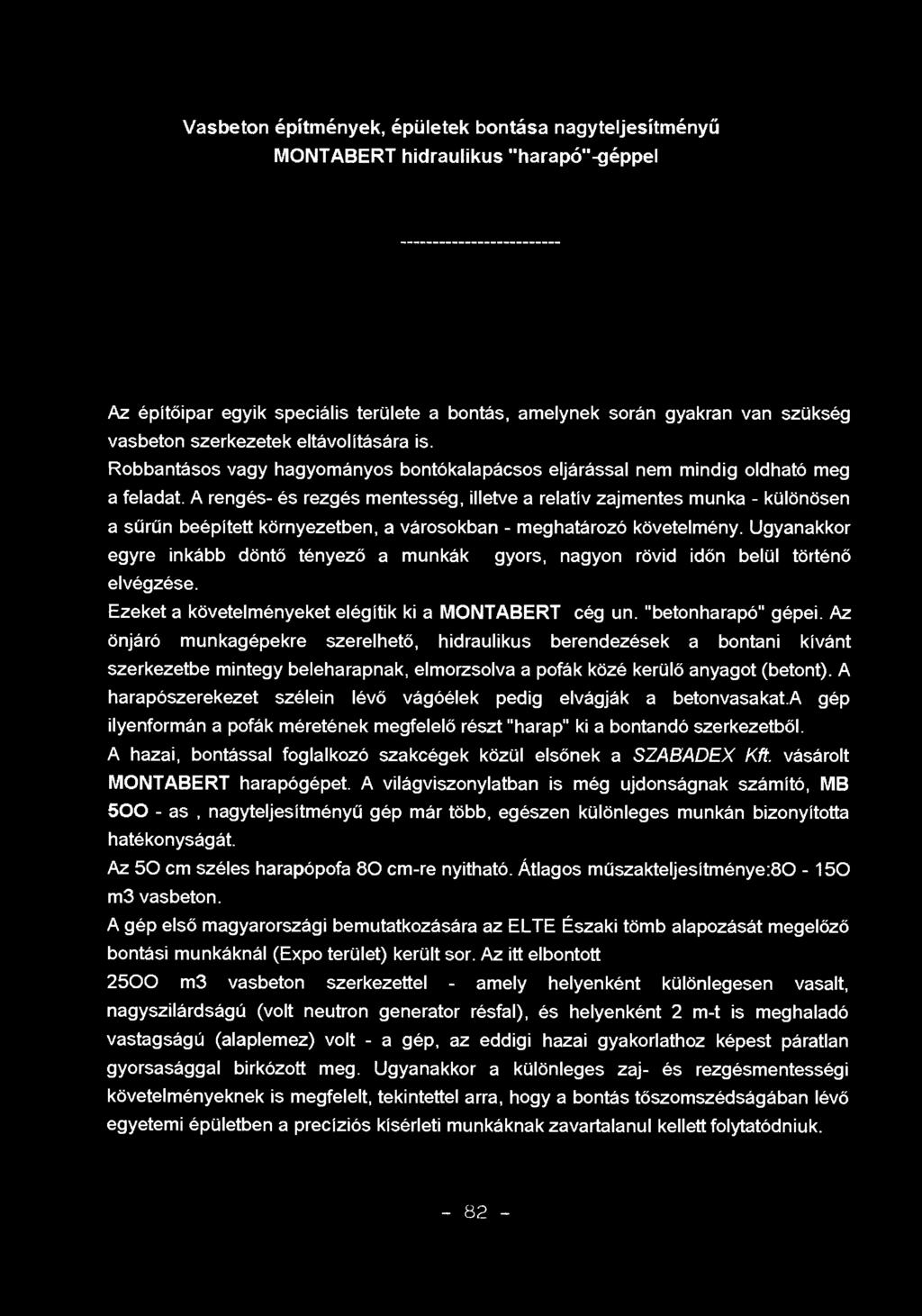 Vasbeton építmények, épületek bontása nagyteljesítményű MONTABERT hidraulikus "harapó"-géppel Az építőipar egyik speciális területe a bontás, amelynek során gyakran van szükség vasbeton szerkezetek
