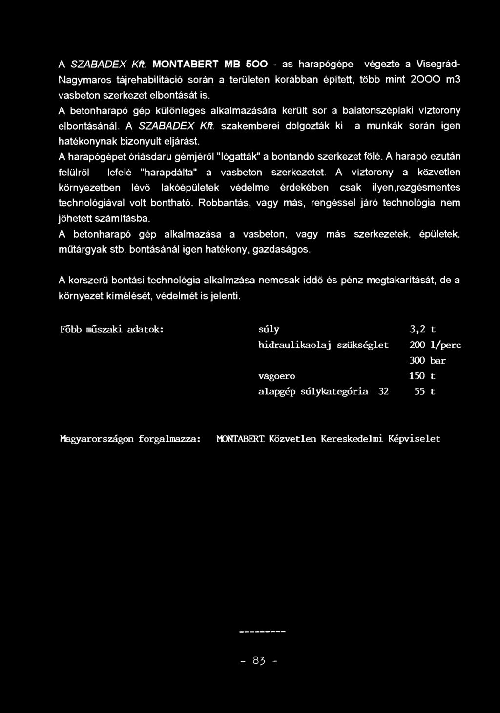A SZABADEX Kft. MONTABERT MB 500 - as harapógépe végezte a Visegrád- Nagymaros tájrehabilitáció során a területen korábban épített, több mint 2000 m3 vasbeton szerkezet elbontását is.