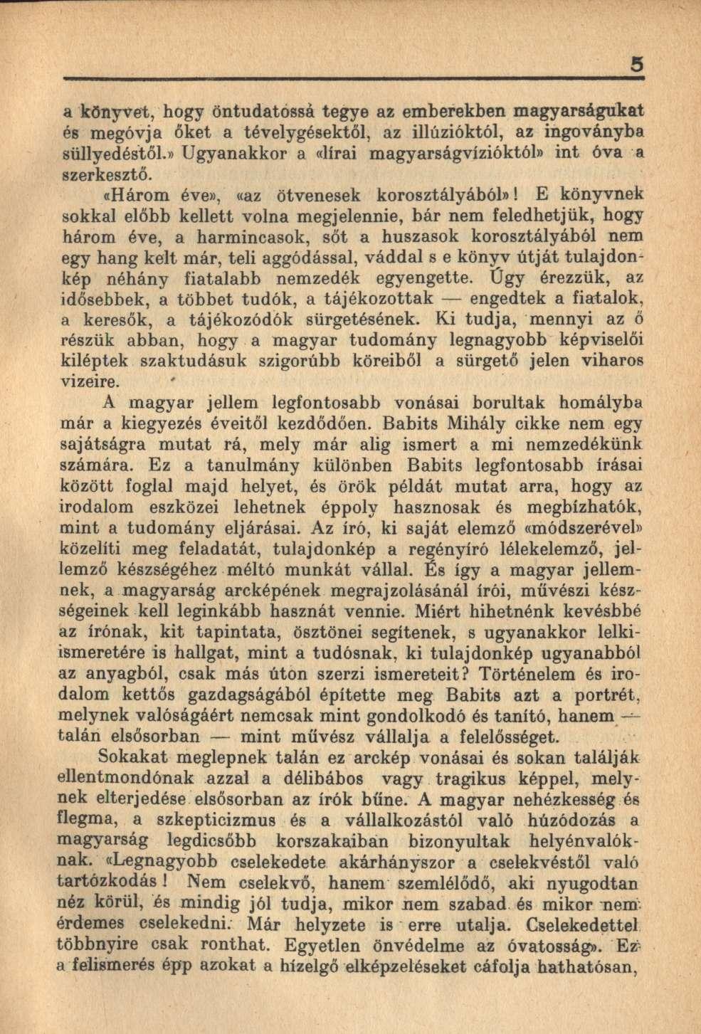 a könyvet, hogy öntudatossá tegye az emberekben magyarságukat és megóvja őket a tévelygésektől, az illúzióktól, az ingoványba süllyedéstől.
