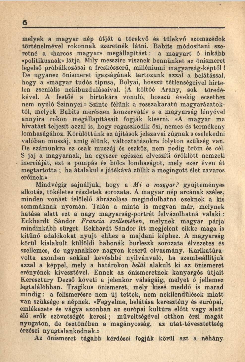6 melyek a magyar nép útját a törekvő és tülekvő szomszédok történelmével rokonnak szeretnék látni. Babits módosítani szeretné a «harcos magyar» megállapítást: a magyart ő inkább «politikusnak» látja.