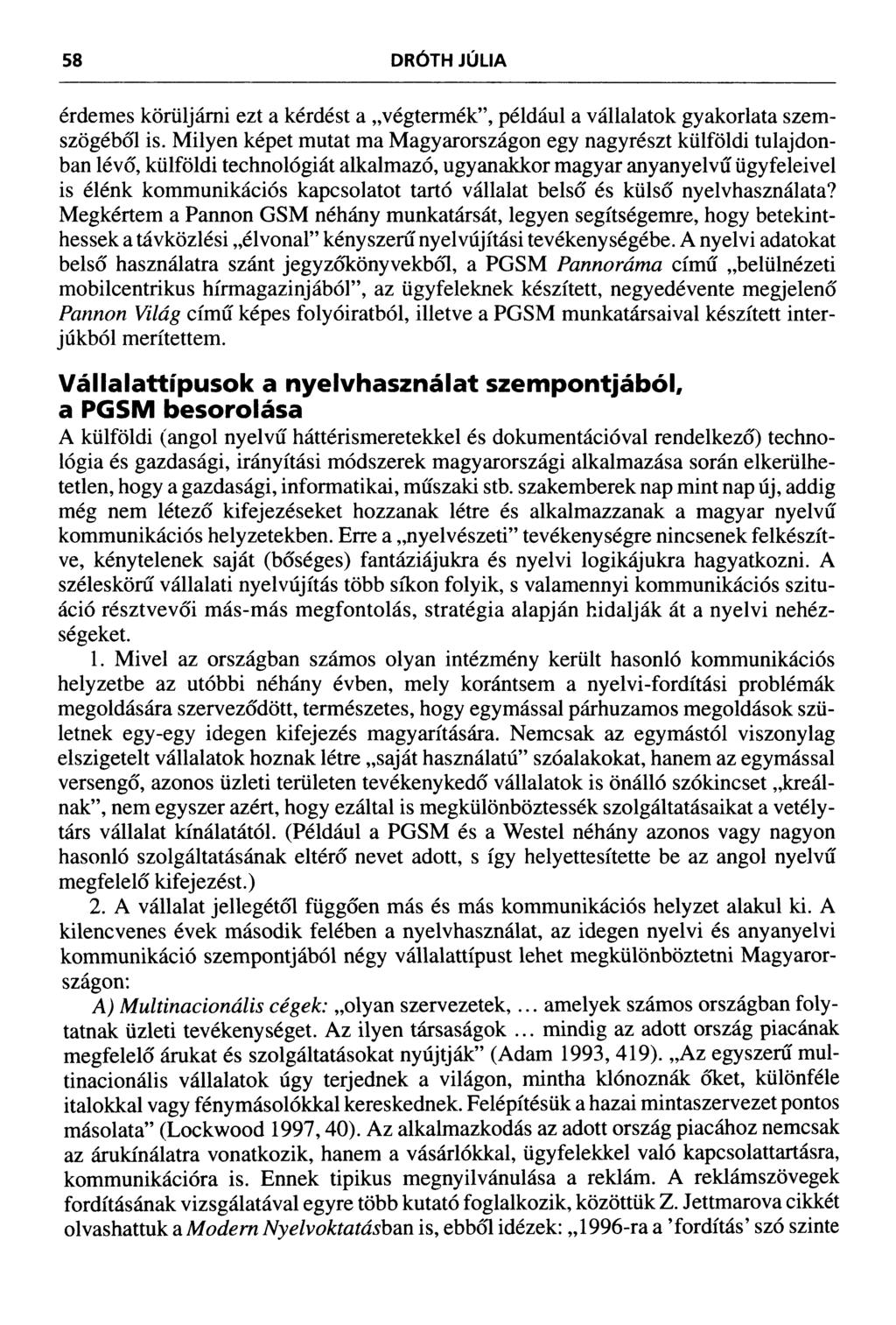 58 DRÓTH JÚLIA érdemes körüljárni ezt a kérdést a végtermék, például a vállalatok gyakorlata szemszögéből is.