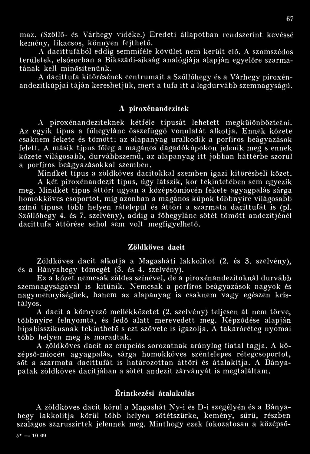 A dacittufa kitörésének centrumait a Szőllőhegy és a Várhegy piroxénandezitkúpjai táján kereshetjük, mert a tufa itt a legdurvább szemnagyságú.