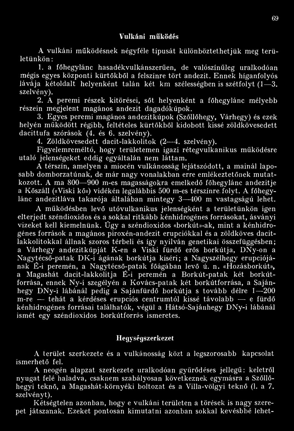 Ennek híganfolyós lávája kétoldalt helyenként talán két km szélességben is szétfolyt (1 3. szelvény). 2.